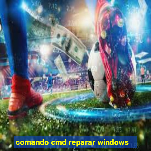 comando cmd reparar windows